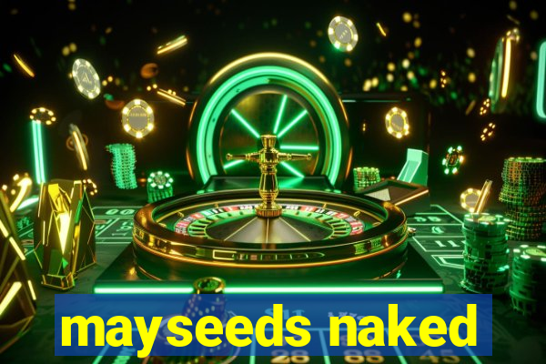 mayseeds naked